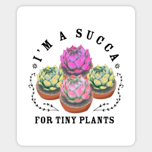I'm a Succa For Tiny Plants Magnet